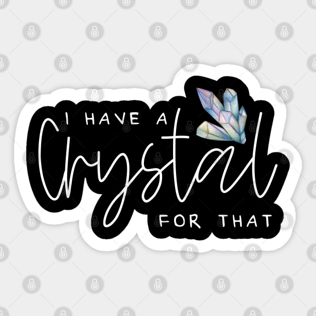 I Have A Crystal For That Crystal Healing Wiccan Whichy Sticker by uncommontee